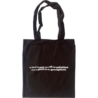 Not Part of the Solution, Part of the Precipitate Tote Bag