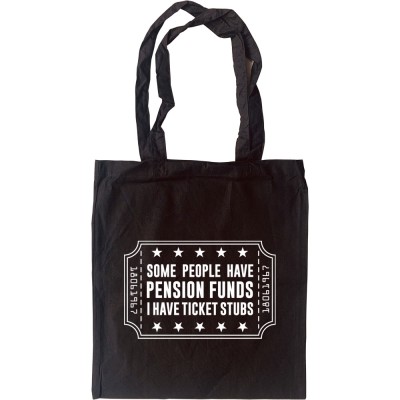 Some People Have Pension Funds; I Have Ticket Stubs Tote Bag