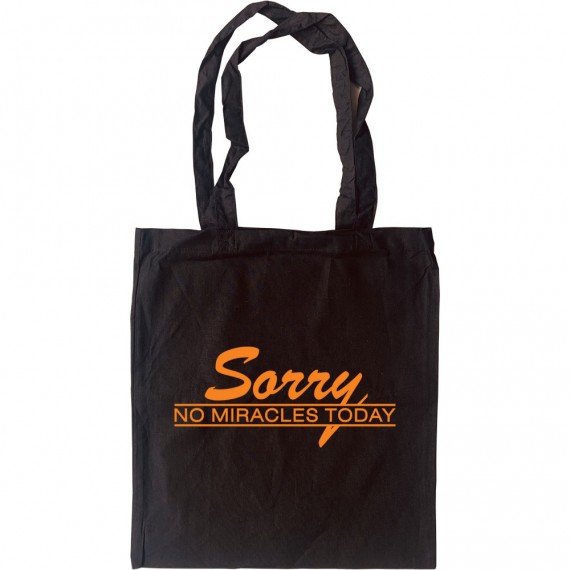 Sorry, No Miracles Today Tote Bag