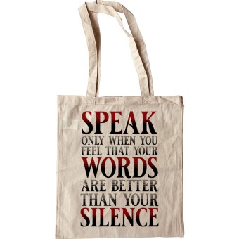 Speak Only When You Feel Your Words Are Better Than Your Silence Tote Bag