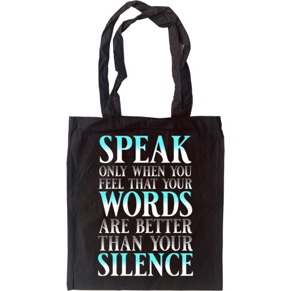Speak Only When You Feel Your Words Are Better Than Your Silence Tote Bag