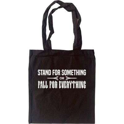 Stand For Something or Fall For Everything Tote Bag