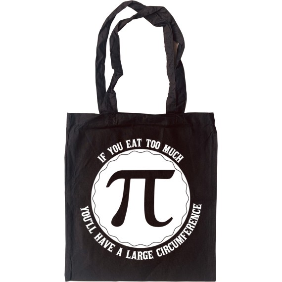 If You Eat Too Much Pi Tote Bag