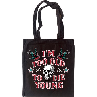 I'm Too Old to Die Young Tote Bag