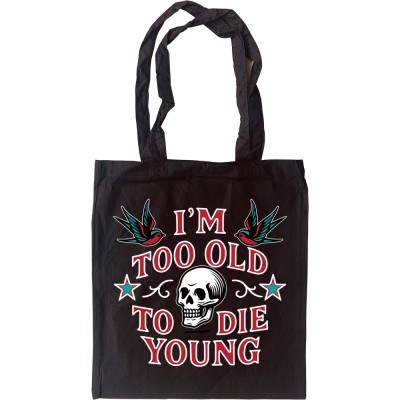 I'm Too Old to Die Young Tote Bag
