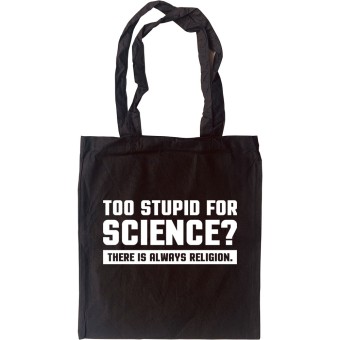 Too Stupid For Science? Tote Bag