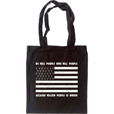 We Kill People Who Kill People Because Killing People Is Wrong Tote Bag