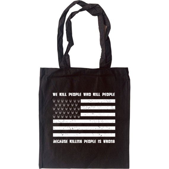 We Kill People Who Kill People Because Killing People Is Wrong Tote Bag