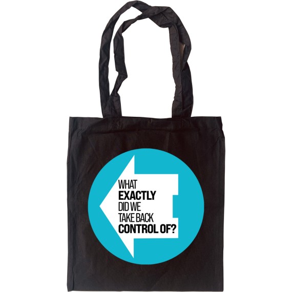 What Exactly Did We Take Back Control Of? Tote Bag