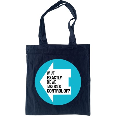 What Exactly Did We Take Back Control Of? Tote Bag
