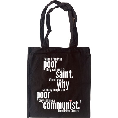 "When I Feed The Poor They Call Me A Saint..." Tote Bag