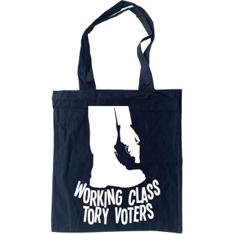 Working Class Tory Voters (Shooting Themselves in the Foot) Tote Bag