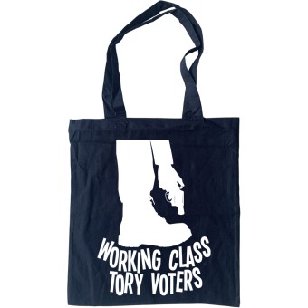 Working Class Tory Voters (Shooting Themselves in the Foot) Tote Bag
