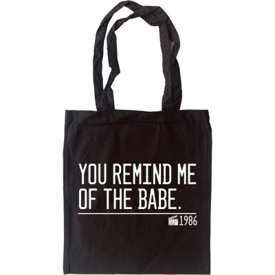 You Remind Me Of The Babe Tote Bag