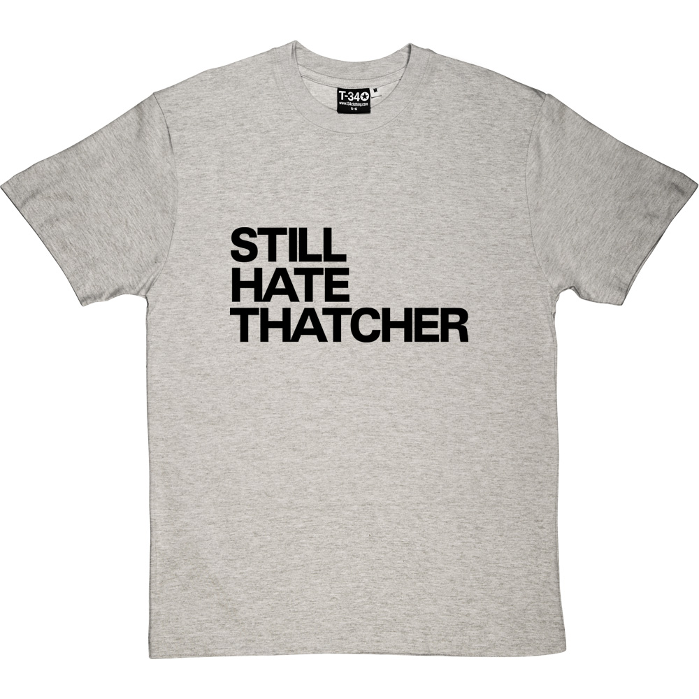 Still Hate Thatcher T-Shirt | RedMolotov